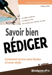 Efficacité Professionnelle : Savoir Bien Rédiger ; Comment Écrire Sans Fautes Et Avec Style ; Les Règles À Respecter, Les Pièges À Éviter, Des Conseils Pour Maîtriser Son Style (5e Édition)