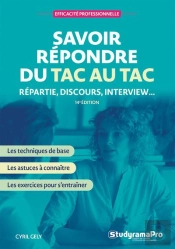 Efficacité Professionnelle : Savoir Répondre Du Tac Au Tac : Répartie, Discours, Interview (14e Édition)