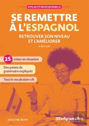 Efficacité Professionnelle : Se Remettre À L'Espagnol : Retrouver Son Niveau Et L'Améliorer
