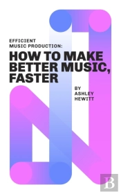 Efficient Music Production: How To Make