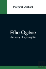 Effie Ogilvie  The Story Of A Young Life