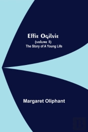 Effie Ogilvie  Volume I   The Story Of A