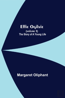 Bertrand.pt - Effie Ogilvie  Volume I   The Story Of A