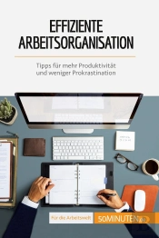 Effiziente Arbeitsorganisation : Tipps Für Mehr Produktivität Und Weniger Prokrastination