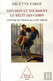 Effusion Et Tourment ; Le Récit Des Corps ; Histoire Du Peuple Au Xviii Siècle