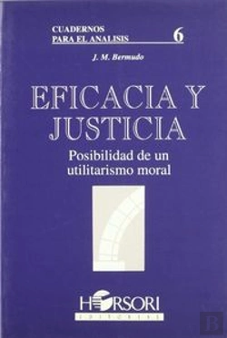 Bertrand.pt - Eficacia Y Justicia. Posibilidad De Un Utilitarismo Moral
