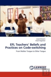 Efl Teachers' Beliefs And Practices On Code-Switching