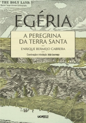 Egéria - A Peregrina da Terra Santa