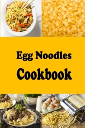 Egg Noodles Cookbook