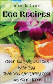 Egg Recipes: Over 100 Easy Recipes With