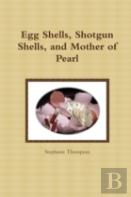 Egg Shells, Shotgun Shells, And Mother Of Pearl