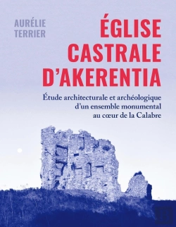 Bertrand.pt - Église Castrale D'Akerentia : Étude Architecturale Et Archéologique D'Un Ensemble Monumental Au Coeur De La Calabre
