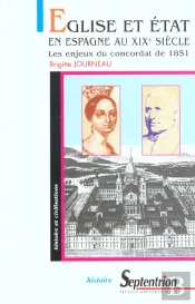 Eglise Et Etat En Espagne Au Xixe Siecle - Les Enjeux Du Concordat De 1851 : Les Enjeux Du Concordat De 1851