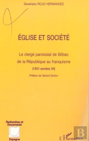Eglise Et Societe ; Le Clerge Paroissial De Bilbao De La Republique Au Franquisme 1931-Annes 50