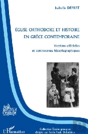 Église Orthodoxe Et Histoire En Grèce Contemporaine ; Versions Officielles Et Controverses Historiographiques