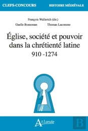 Église, Société Et Pouvoir Dans La Chrétienté Latine 910-1274