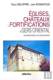 Eglises, Chateaux Et Fortifications Du Gers Oriental Du Moyen-Age A La Renaissance