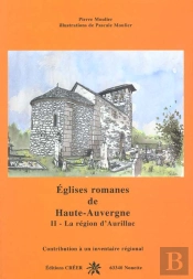 Eglises Romanes De Haute Auvergne T.2 ; La Region D'Aurillac