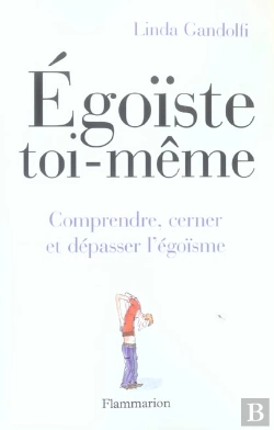 Bertrand.pt - Egoiste Toi-Meme ; Comprendre, Cerner Et Depasser L'Egoisme