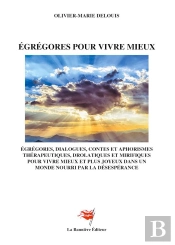 Egregores Pour Vivre Mieux - Dialogues Contes Et Aphorismes