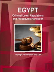 Egypt Criminal Laws, Regulations And Procedures Handbook - Strategic Information And Law