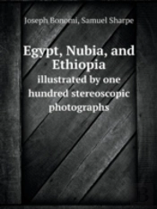 Egypt, Nubia, And Ethiopia Illustrated By One Hundred Stereoscopic Photographs