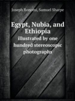 Bertrand.pt - Egypt, Nubia, And Ethiopia Illustrated By One Hundred Stereoscopic Photographs
