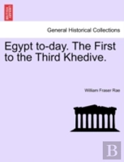 Egypt To-Day. The First To The Third Khe