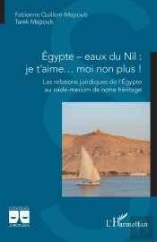 Égypte - Eaux Du Nil :  Je T'Aime... Moi Non Plus ! : Les Relations Juridiques De L'Égypte Au Vade-Mecum De Notre Héritage