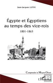 Egypte Et Egyptiens Au Temps Des Vice-Rois ; 1801-1863