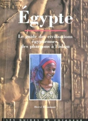 Egypte ; Le Guide Des Civilisations Égyptiennes, Des Pharaons À L'Islam