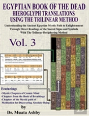 Egyptian Book Of The Dead Hieroglyph Translations Using The Trilinear Method Volume 3