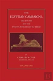 Egyptian Campaigns, 1882-1885 And The Events Which Led To Them Volume One