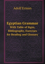 Egyptian Grammar With Table Of Signs, Bibliography, Exercises For Reading And Glossary