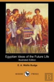 Egyptian Ideas Of The Future Life (Illustrated Edition) (Dodo Press)