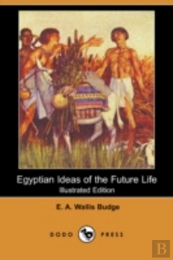 Bertrand.pt - Egyptian Ideas Of The Future Life (Illustrated Edition) (Dodo Press)