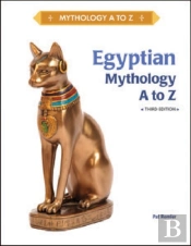 Egyptian Mythology A To Z, 3rd Edition