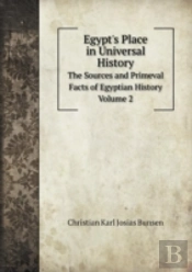 Egypt'S Place In Universal History The Sources And Primeval Facts Of Egyptian History. Volume 2