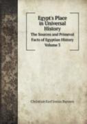 Egypt'S Place In Universal History The Sources And Primeval Facts Of Egyptian History. Volume 3