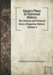 Egypt'S Place In Universal History The Sources And Primeval Facts Of Egyptian History. Volume 4