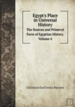 Bertrand.pt - Egypt'S Place In Universal History The Sources And Primeval Facts Of Egyptian History. Volume 4
