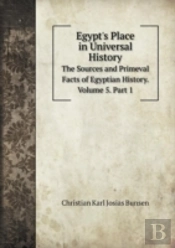 Egypt'S Place In Universal History The Sources And Primeval Facts Of Egyptian History. Volume 5. Part 1