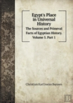 Bertrand.pt - Egypt'S Place In Universal History The Sources And Primeval Facts Of Egyptian History. Volume 5. Part 1