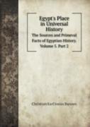 Egypt'S Place In Universal History The Sources And Primeval Facts Of Egyptian History. Volume 5. Part 2