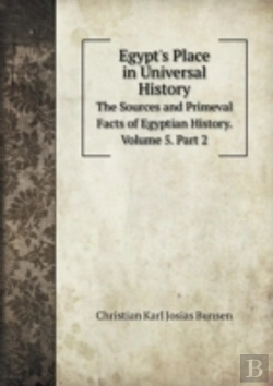 Bertrand.pt - Egypt'S Place In Universal History The Sources And Primeval Facts Of Egyptian History. Volume 5. Part 2