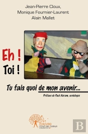 Eh ! Toi ! Tu Fais Quoi De Mon Avenir... : Préfacé Par Paul Abram, Sociologue