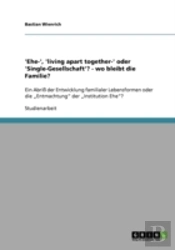 'Ehe-', 'Living Apart Together-' Oder 'Single-Gesellschaft'?  - Wo Bleibt Die Familie?