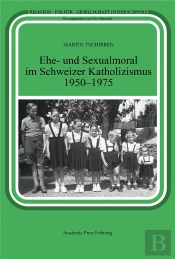 Ehe- Und Sexualmoral Im Schweizer Katholizismus 1950-1975