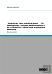 'Ehre Deinen Vater Und Deine Mutter' - Die Dekalogischen Fassungen Des Elterngebots In Ex 20,12 Und Dtn 5,16 Und Seine Ursprangliche Bedeutung