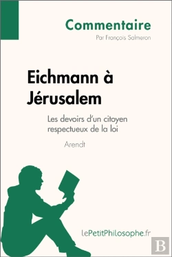 Bertrand.pt - Eichmann À Jérusalem D'Arendt - Les Devoirs D'Un Citoyen Respectueux De La Loi (Commentaire)